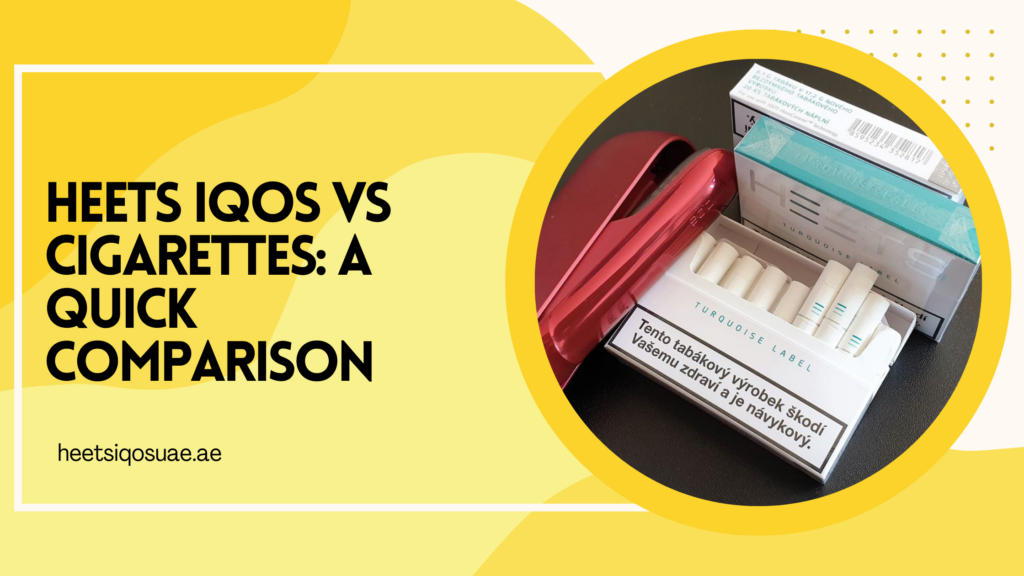 Heets IQOS vs Cigarettes_ A Quick Comparison